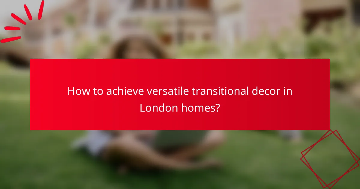 How to achieve versatile transitional decor in London homes?
