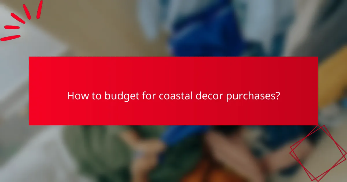 How to budget for coastal decor purchases?