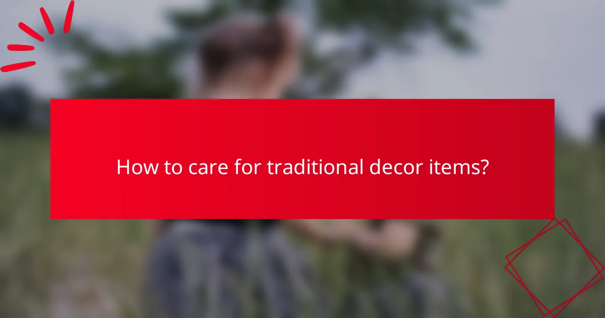 How to care for traditional decor items?