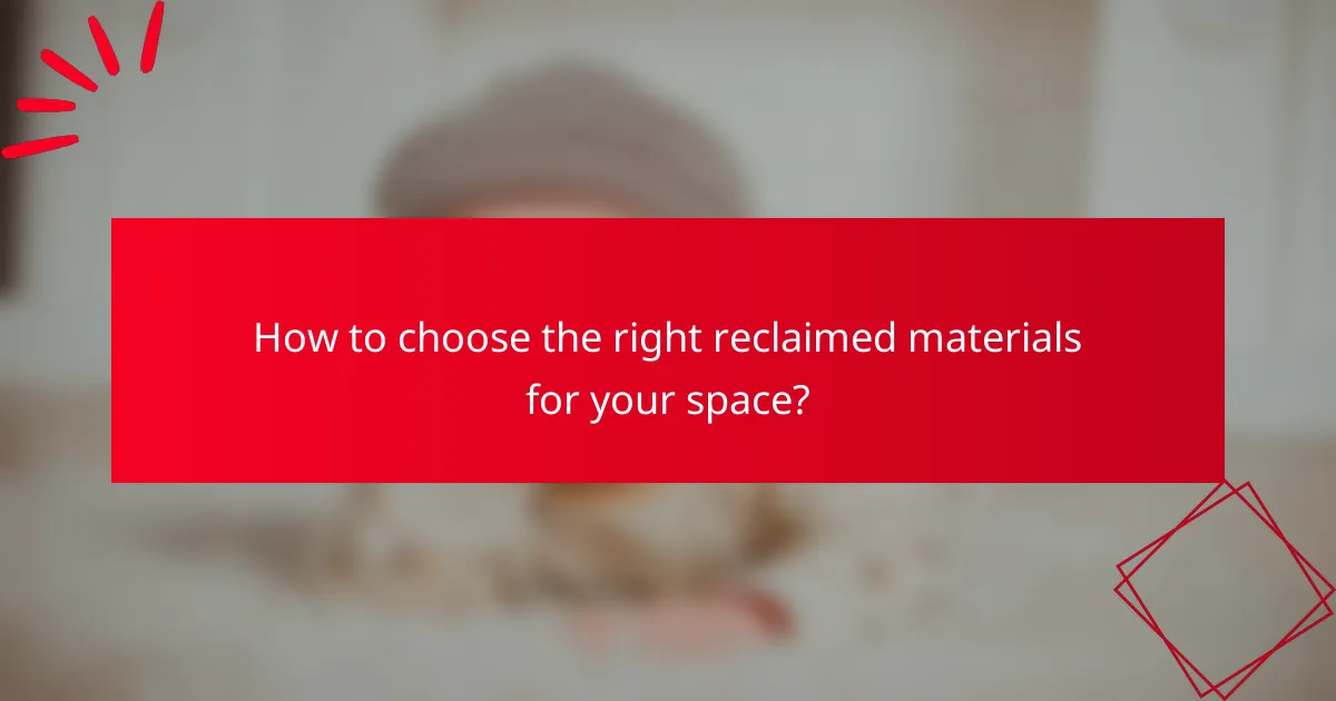 How to choose the right reclaimed materials for your space?