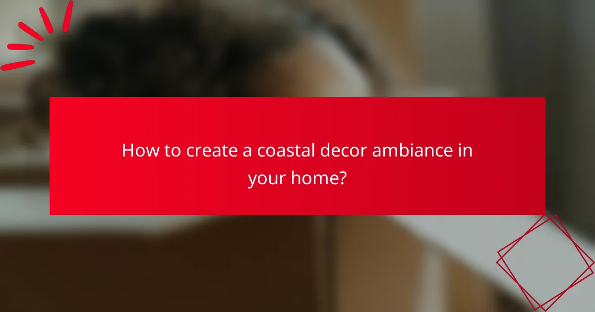 How to create a coastal decor ambiance in your home?