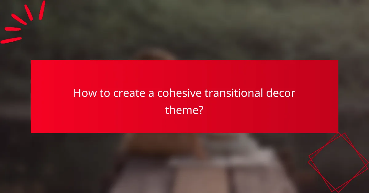 How to create a cohesive transitional decor theme?