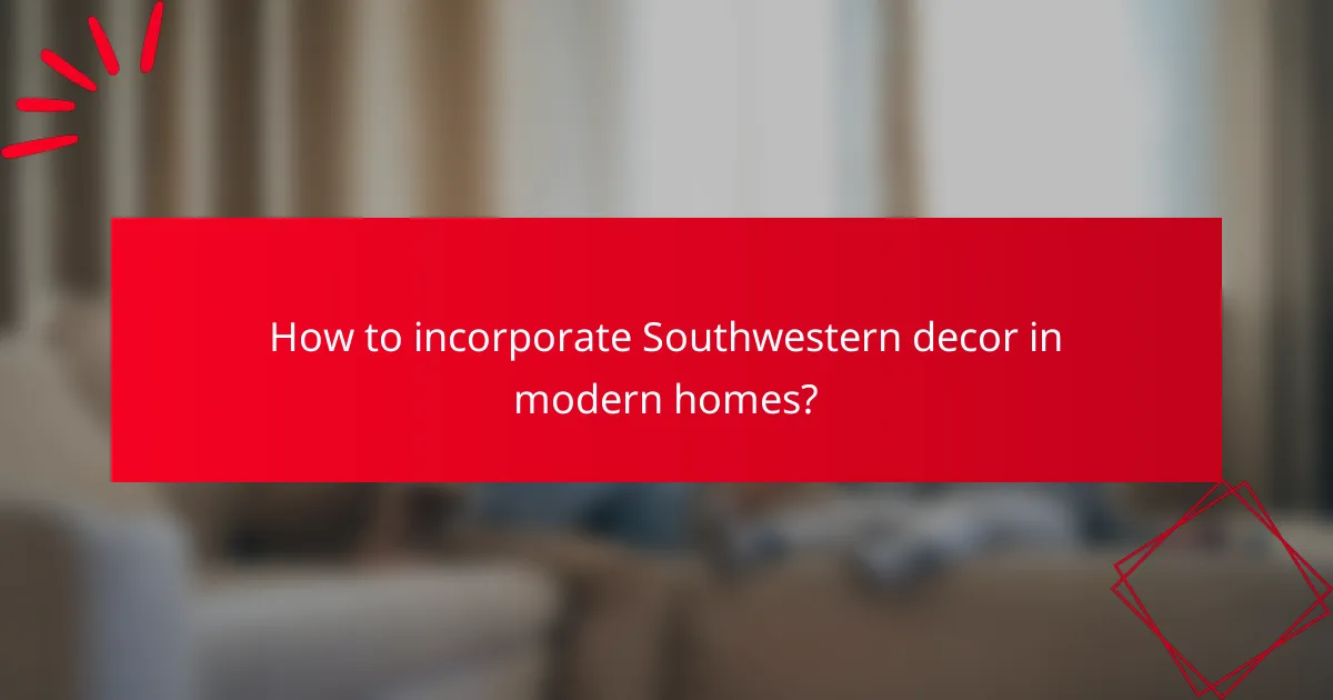How to incorporate Southwestern decor in modern homes?