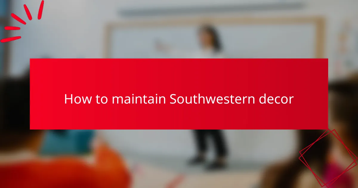How to maintain Southwestern decor