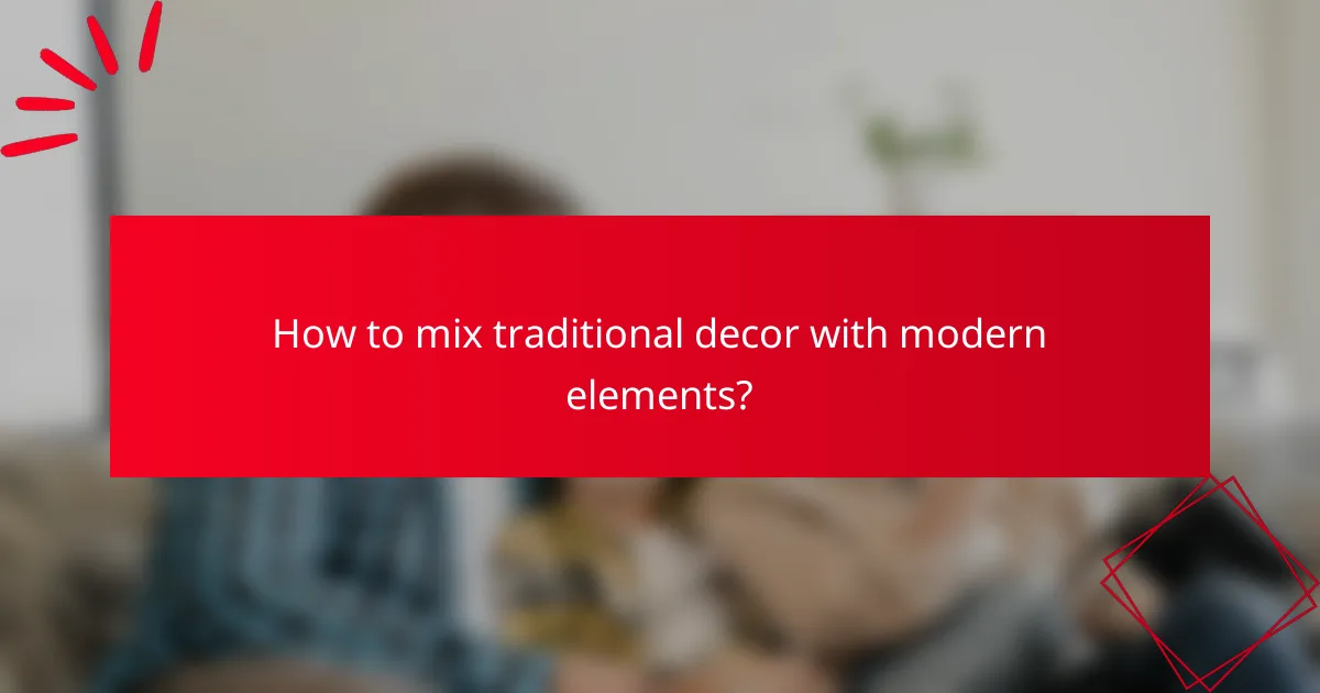 How to mix traditional decor with modern elements?
