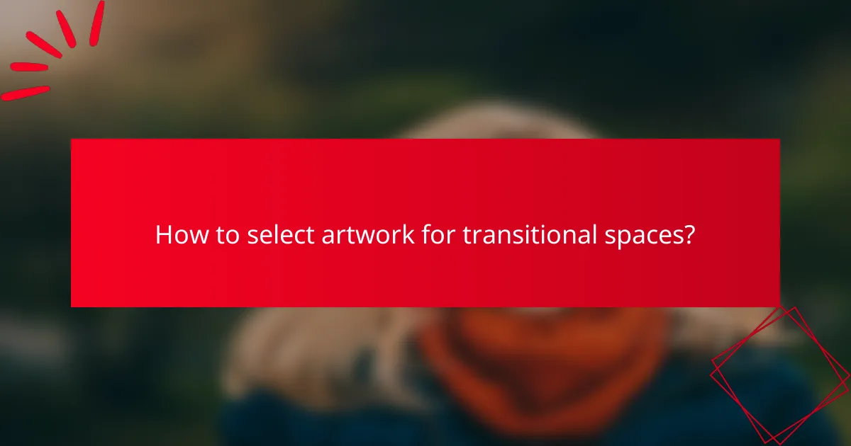 How to select artwork for transitional spaces?