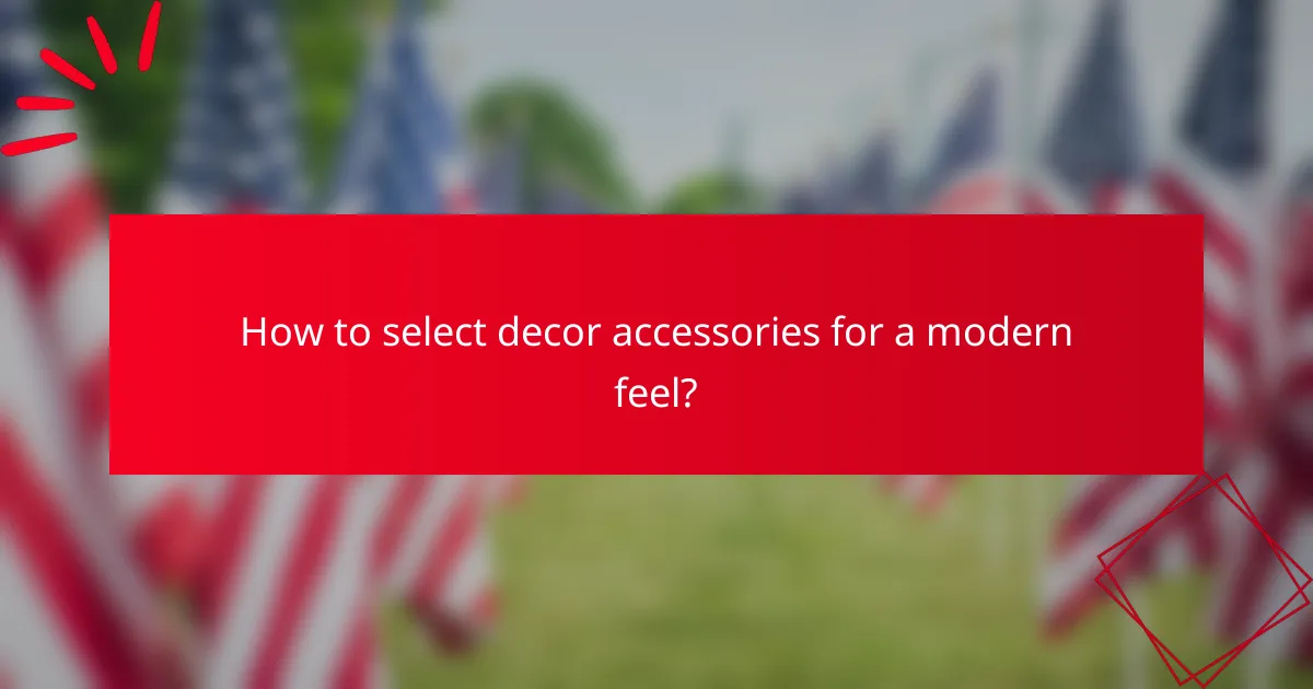 How to select decor accessories for a modern feel?