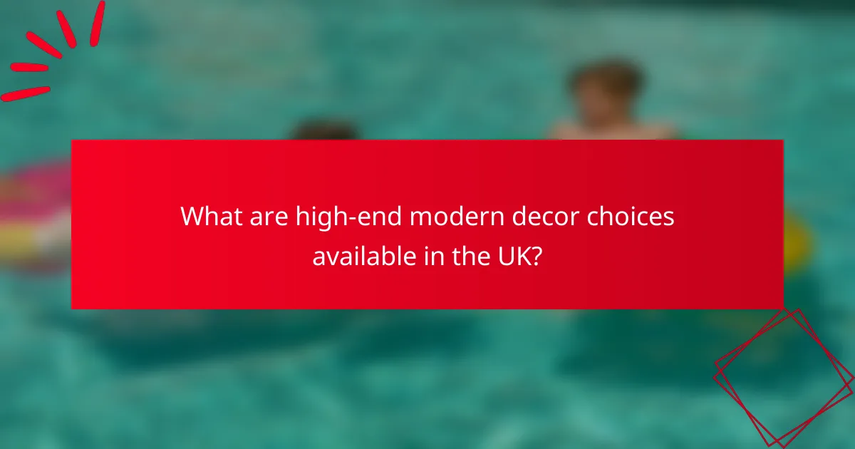 What are high-end modern decor choices available in the UK?