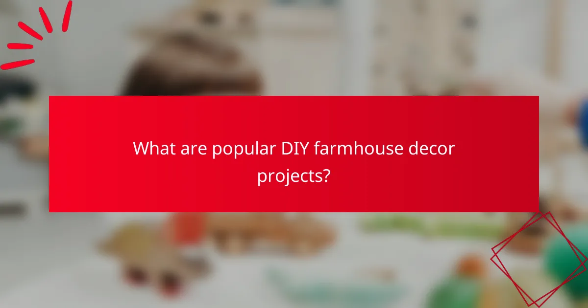 What are popular DIY farmhouse decor projects?