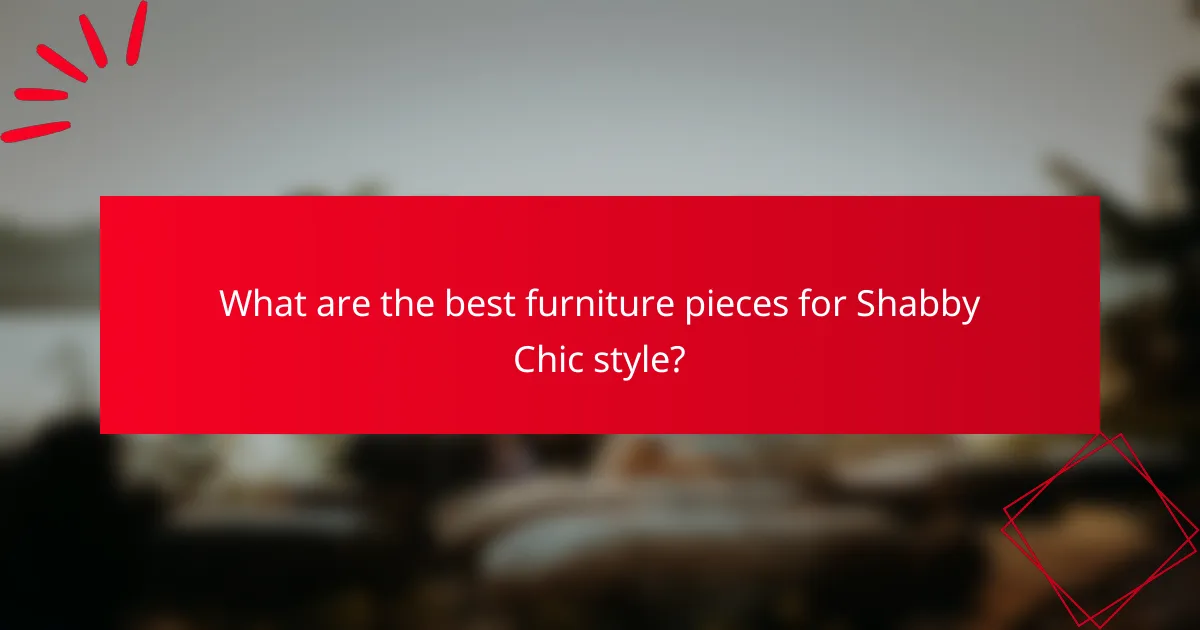 What are the best furniture pieces for Shabby Chic style?