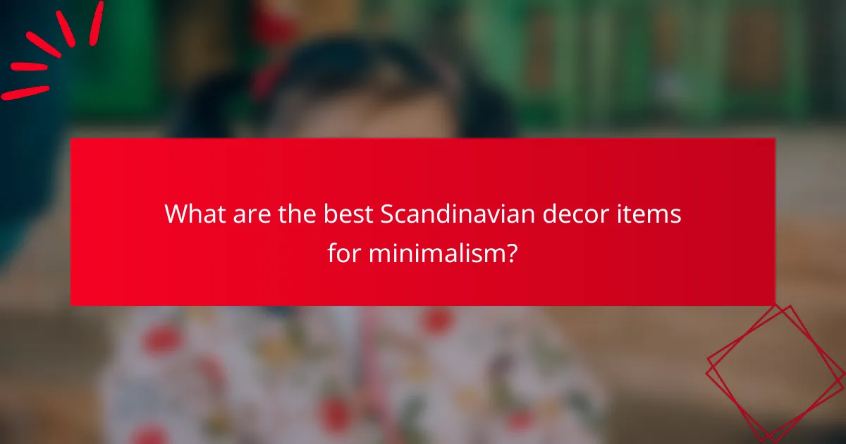 What are the best Scandinavian decor items for minimalism?