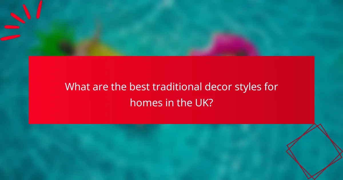 What are the best traditional decor styles for homes in the UK?