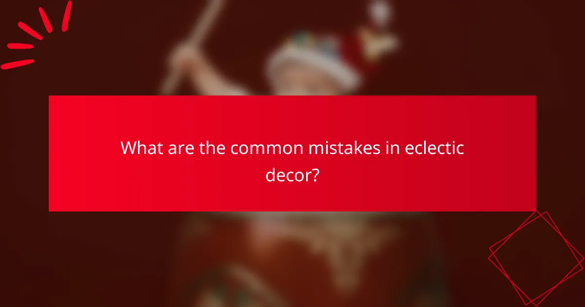 What are the common mistakes in eclectic decor?