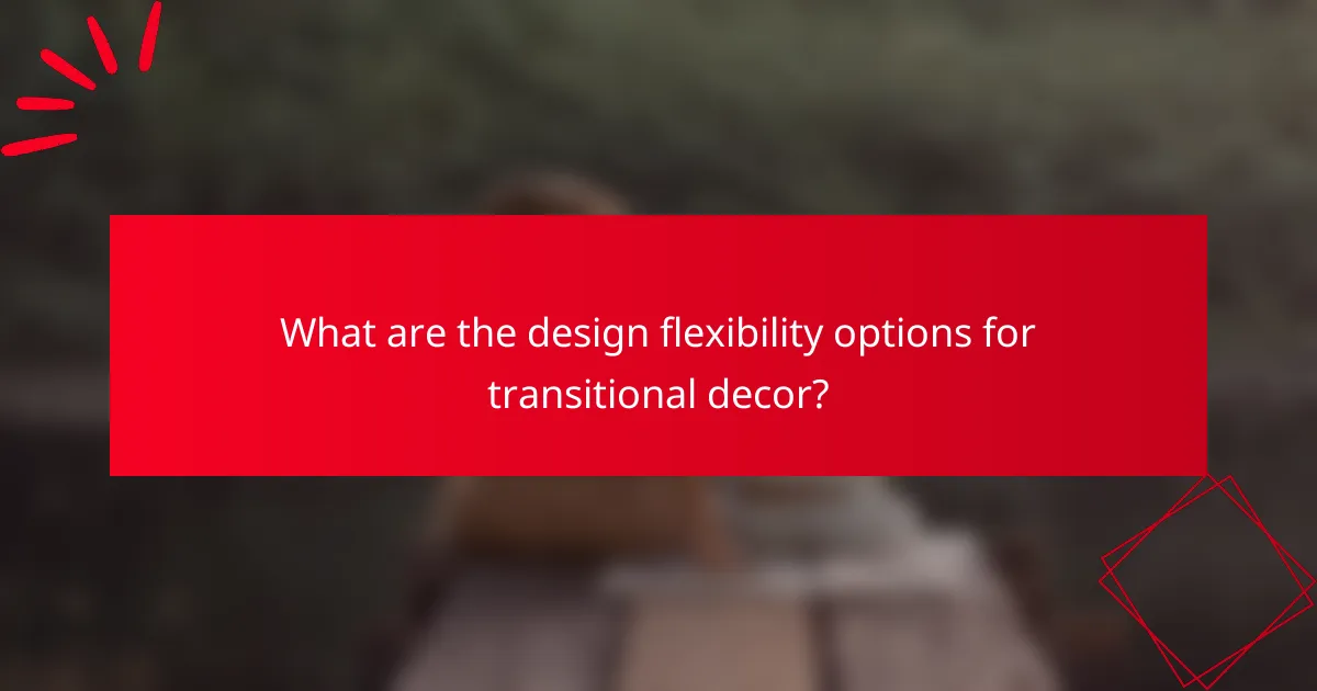 What are the design flexibility options for transitional decor?