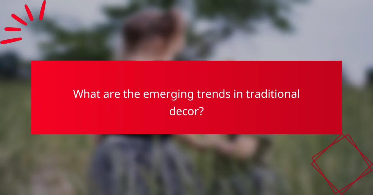What are the emerging trends in traditional decor?