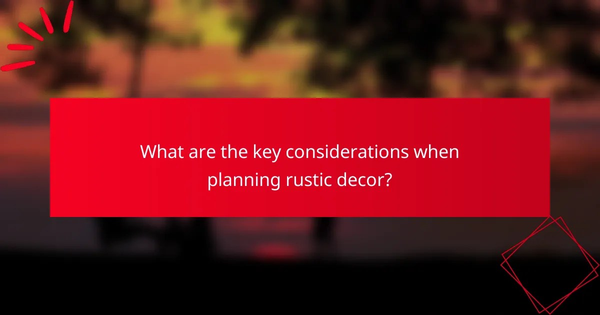 What are the key considerations when planning rustic decor?