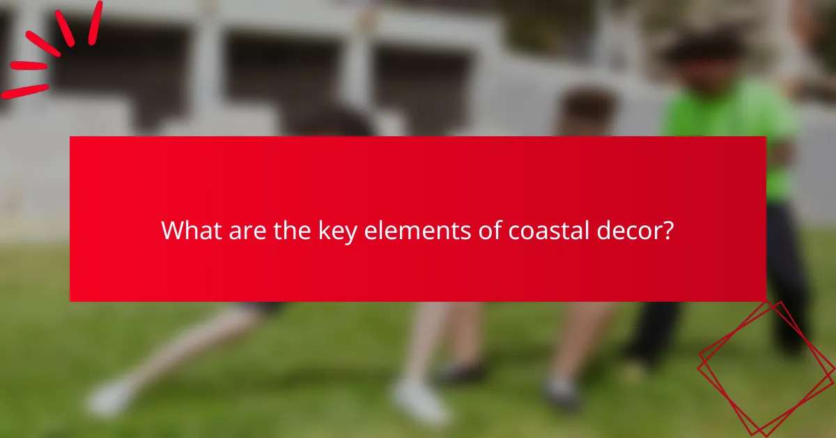 What are the key elements of coastal decor?