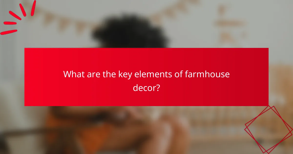 What are the key elements of farmhouse decor?