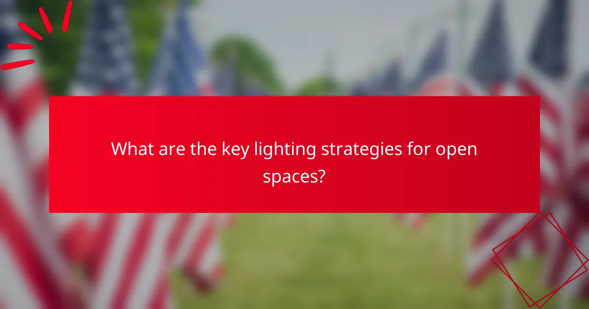 What are the key lighting strategies for open spaces?