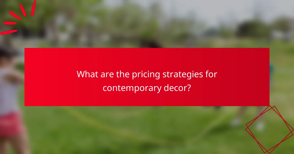 What are the pricing strategies for contemporary decor?