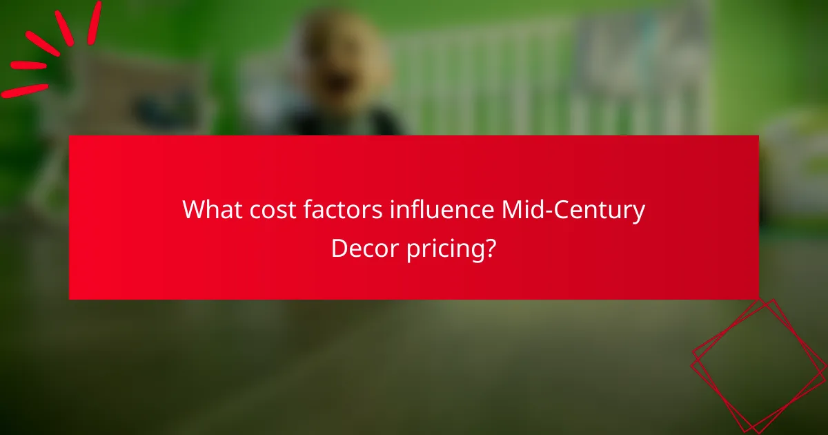 What cost factors influence Mid-Century Decor pricing?