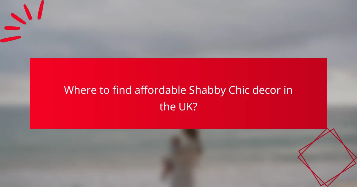 Where to find affordable Shabby Chic decor in the UK?